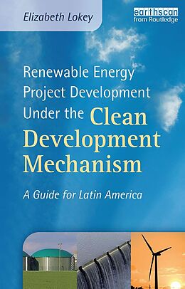 eBook (epub) Renewable Energy Project Development Under the Clean Development Mechanism de Elizabeth Lokey