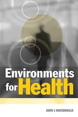 E-Book (pdf) Environments for Health von John J Macdonald, University Of Western Sydney, Australia