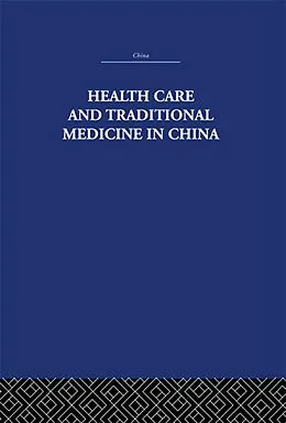 E-Book (pdf) Health Care and Traditional Medicine in China 1800-1982 von S. M. Hillier, Tony Jewell