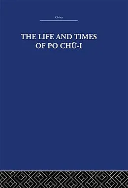 E-Book (epub) The Life and Times of Po Chü-i von The Arthur Waley Estate, Arthur Waley