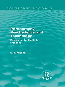 E-Book (pdf) Pornography, Psychedelics and Technology (Routledge Revivals) von E. Mishan