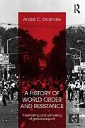 E-Book (epub) A History of World Order and Resistance von Andre C. Drainville