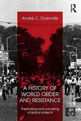 E-Book (pdf) A History of World Order and Resistance von Andre C. Drainville
