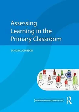 E-Book (epub) Assessing Learning in the Primary Classroom von Sandra Johnson