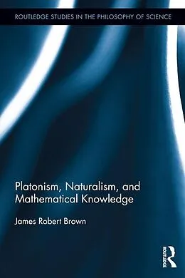 E-Book (epub) Platonism, Naturalism, and Mathematical Knowledge von James Robert Brown