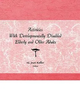 E-Book (pdf) Activities With Developmentally Disabled Elderly and Older Adults von M Jean Keller