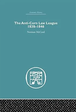 E-Book (epub) The Anti-Corn Law League von Norman Mccord