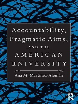 E-Book (pdf) Accountability, Pragmatic Aims, and the American University von Ana M. Martínez-Alemán