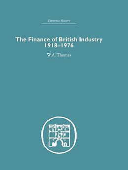 eBook (epub) The Finance of British Industry, 1918-1976 de W. A. Thomas