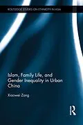 E-Book (epub) Islam, Family Life, and Gender Inequality in Urban China von Xiaowei Zang