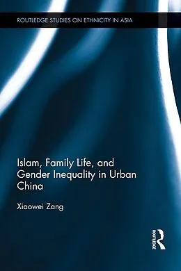 E-Book (epub) Islam, Family Life, and Gender Inequality in Urban China von Xiaowei Zang