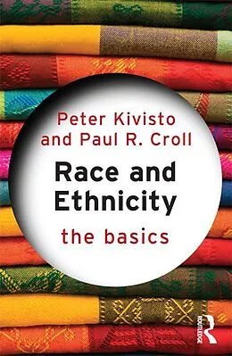 E-Book (pdf) Race and Ethnicity: The Basics von Peter Kivisto, Paul R. Croll