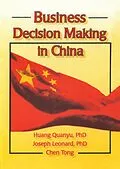 E-Book (pdf) Business Decision Making in China von Huang Quanyu, Chen Tong, Joseph W Leonard