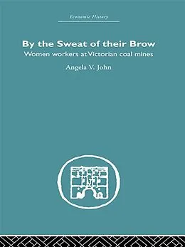 E-Book (epub) By the Sweat of Their Brow von Angela V. John