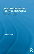 E-Book (epub) Asian American Fiction, History and Life Writing von Helena Grice