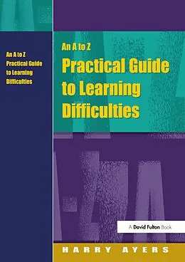 E-Book (epub) An A to Z Practical Guide to Learning Difficulties von Harry Ayers, Francesca Gray
