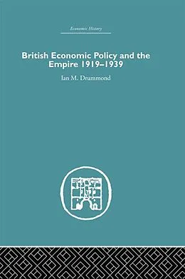 E-Book (pdf) British Economic Policy and Empire, 1919-1939 von Ian M. Drummond