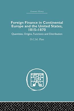E-Book (pdf) Foreign Finance in Continental Europe and the United States 1815-1870 von D. C. M. Platt