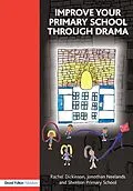 E-Book (epub) Improve your Primary School Through Drama von Rachel Dickinson, Jonothan Neelands