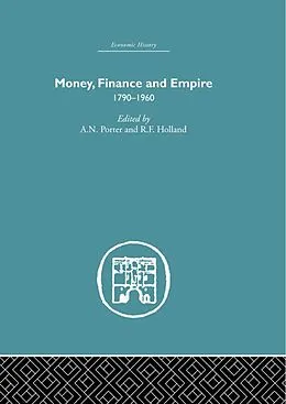 E-Book (epub) Money, Finance and Empire von A. N. Porter, R. F. Holland