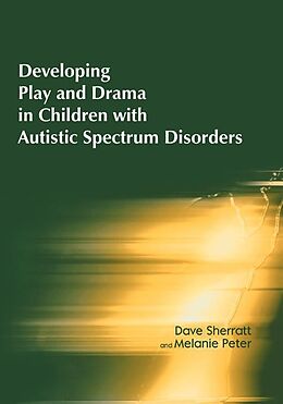 E-Book (epub) Developing Play and Drama in Children with Autistic Spectrum Disorders von Dave Sherratt, Melanie Peter
