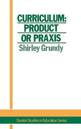 E-Book (epub) Curriculum: Product Or Praxis? von Usa. Shirley Grundy University of New England