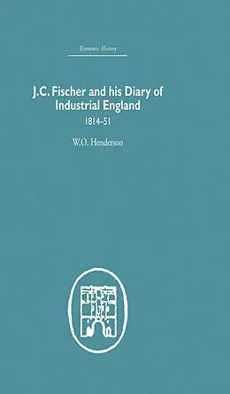 E-Book (epub) J.C. Fischer and his Diary of Industrial England von W. O. Henderson
