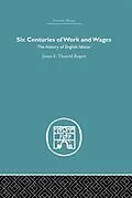 PDF Six Centuries of Work and Wages von James E. Thorold Rogers