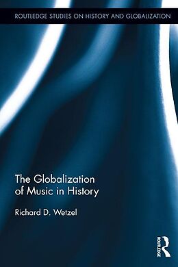 eBook (epub) The Globalization of Music in History de Richard Wetzel