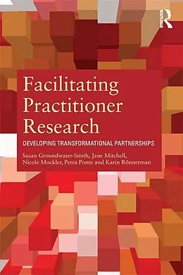 E-Book (epub) Facilitating Practitioner Research von Susan Groundwater-Smith, Jane Mitchell, Nicole Mockler