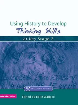E-Book (pdf) Using History to Develop Thinking Skills at Key Stage 2 von Belle Wallace
