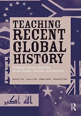 E-Book (epub) Teaching Recent Global History von Diana B. Turk, Laura J. Dull, Robert Cohen
