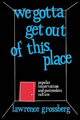 E-Book (pdf) We Gotta Get Out of This Place von Lawrence Grossberg
