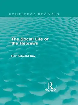 E-Book (pdf) The Social Life of the Hebrews (Routledge Revivals) von Edward Day