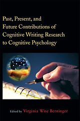 E-Book (epub) Past, Present, and Future Contributions of Cognitive Writing Research to Cognitive Psychology von 
