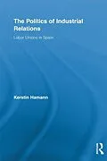 E-Book (epub) The Politics of Industrial Relations von Kerstin Hamann