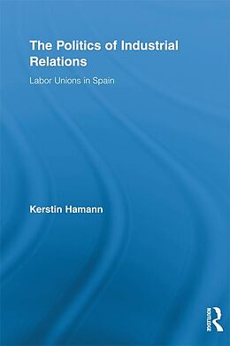 eBook (epub) The Politics of Industrial Relations de Kerstin Hamann