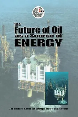 E-Book (epub) The Future of Oil as a Source of Energy von The Emirates Center for Strategic Studies and Research