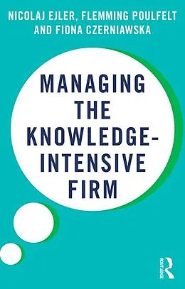 E-Book (pdf) Managing the Knowledge-Intensive Firm von Nicolaj Ejler, Flemming Poulfelt, Fiona Czerniawska