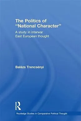 E-Book (epub) The Politics of National Character von Balázs Trencsényi