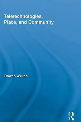 E-Book (epub) Teletechnologies, Place, and Community von Rowan Wilken