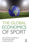 E-Book (epub) The Global Economics of Sport von Chris Gratton, Dongfeng Liu, Girish Ramchandani