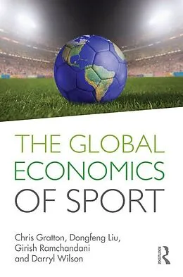 E-Book (epub) The Global Economics of Sport von Chris Gratton, Dongfeng Liu, Girish Ramchandani