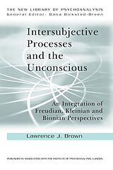 E-Book (pdf) Intersubjective Processes and the Unconscious von Lawrence J. Brown