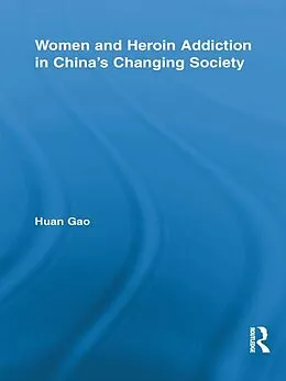 E-Book (epub) Women and Heroin Addiction in China's Changing Society von Huan Gao