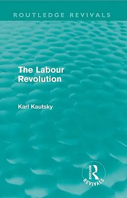 E-Book (epub) The Labour Revolution (Routledge Revivals) von Karl Kautsky