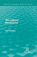 E-Book (pdf) The Labour Revolution (Routledge Revivals) von Karl Kautsky