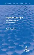 E-Book (pdf) Against The Age (Routledge Revivals) von Peter Faulkner