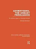 E-Book (epub) Advertising, The Uneasy Persuasion (RLE Advertising) von Michael Schudson