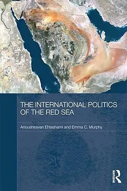 ePUB The International Politics of the Red Sea von Anoushiravan Ehteshami, Emma C. Murphy